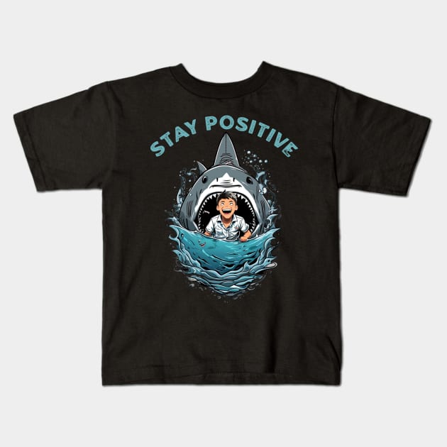 Stay Positive Shark Kids T-Shirt by NysdenKati